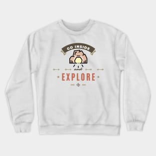 Go Inside and Explore Crewneck Sweatshirt